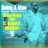 Steal Vybe ans C. Robert Walker - Being A Man