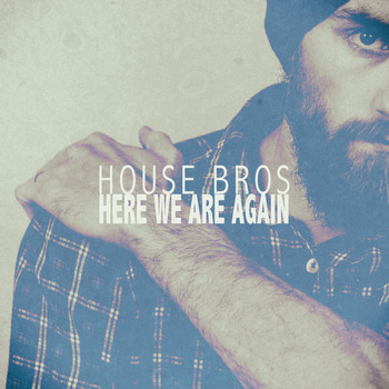 House Bros - Here We Are Again