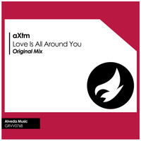 aXtm - Love Is All Around You