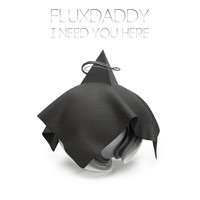 FluxDaddy - I Need You Here (Original Mix)