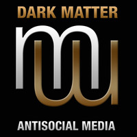 Dark Matter - Antisocial Media