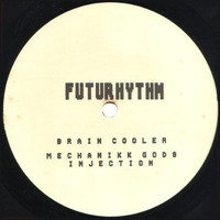 Futurhythm - Brain Cooler / Mechanikk Gods / Injection