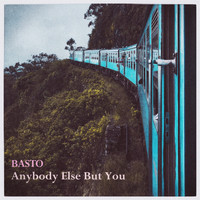 Basto - Anybody Else but You