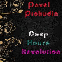 Pavel Prokudin - Deep House Revolution