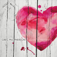 Greg MacPherson - Secrets of the Heart