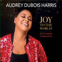 Audrey Dubois Harris - Joy to the World! A Christmas Celebration