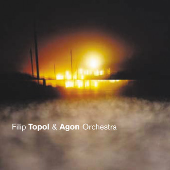 Filip Topol - Filip Topol & Agon Orchestra