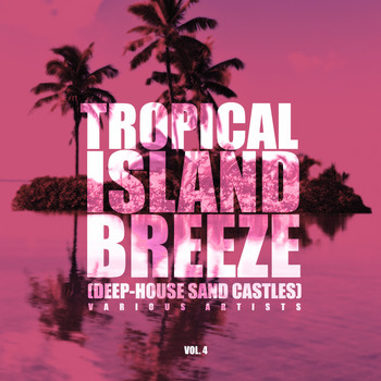 Various Artists - Tropical Island Breeze, Vol. 4 (Deep-House Sand Castles)