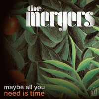The Mergers - Maybe All You Need Is Time