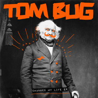 Tom Bug - Changed My Life EP