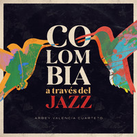 Arbey Valencia - Colombia a Través del Jazz