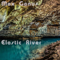 Max Ganus - Elastic River