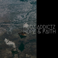 Houz Addictz - Hope & Faith