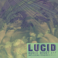 Audio Bigot - Lucid