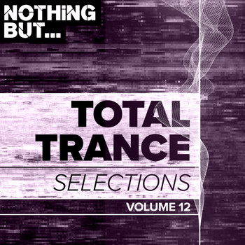 Various Artists - Nothing But... Total Trance Selections, Vol. 12