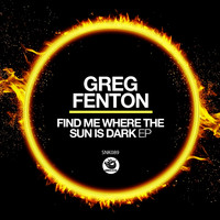 Greg Fenton - Find Me Where The Sun Is Dark Ep