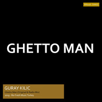Guray Kilic - Ghetto Man