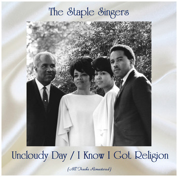 The Staple Singers - Uncloudy Day / I Know I Got Religion (Remastered 2020)