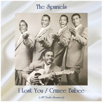 The Spaniels - I Lost You / Crazee Babee (All Tracks Remastered)