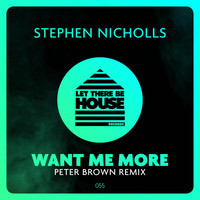 Stephen Nicholls - Want Me More (Peter Brown Remix)