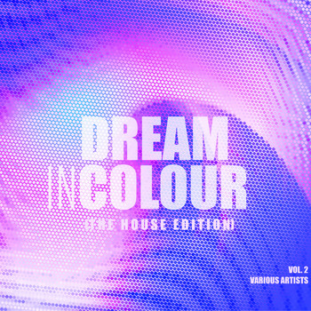 Various Artists - Dream In Colour, Vol. 2 (The House Edition)