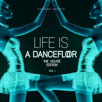 Various Artists - Life Is A Dancefloor, Vol. 1 (The House Edition)