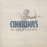 Choirboys - Big Bad & Acoustic