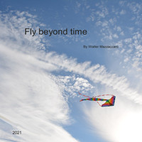 Walter Mazzaccaro - Fly Beyond Time