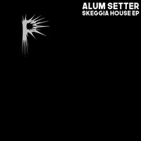 Alum Setter - Skeggia House EP
