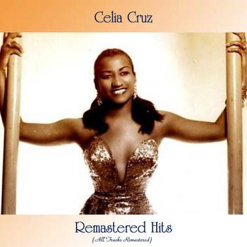 Celia Cruz - Remastered Hits (All Tracks Remastered)