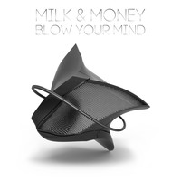 Milk & Money - Blow Your Mind