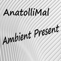 AnatolliMal - Ambient Present