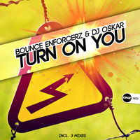 Bounce Enforcerz & DJ Oskar - Turn On You