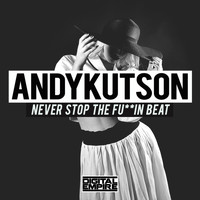 AndyKutson - Never Stop The Fuckin Beat (Explicit)