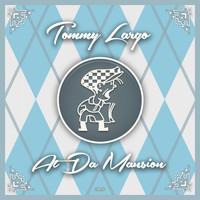 Tommy Largo - At Da Mansion