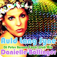 Danielle Bollinger - Auld Lang Syne (DJ Peter Barona Vocal Club Mix)