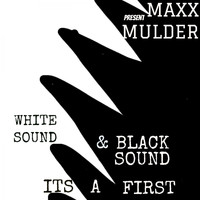 Maxx Mulder - White Sound & Black Sound It's A First