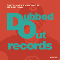 Digital Mafia & Malicious M - Let's Get Down