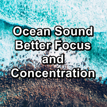 Calm Ocean Sound - Ocean Sound Better Focus and Concentration