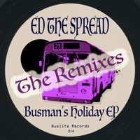 Ed The Spread - Busman's Holiday 'The Remixes'