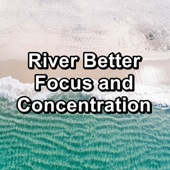 Melody of Nature - River Better Focus and Concentration