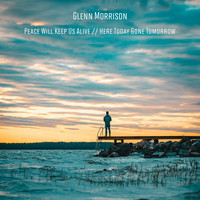 Glenn Morrison - Peace Will Keep Us Alive