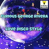 Furious George Rivera - Love Disco Style
