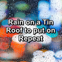 Sleep Music - Rain on a Tin Roof to put on Repeat