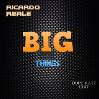 Ricardo Reale - Big Things (Dope Katz Edit)
