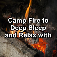 Fire Sounds - Camp Fire to Deep Sleep and Relax with
