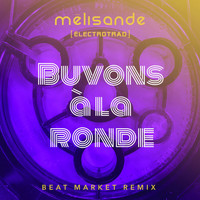 Mélisande [électrotrad] - Buvons à la ronde (Beat Market Remix) (Single)