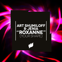 Art Shumiloff & Jenia - Roxanne (Your Shape)
