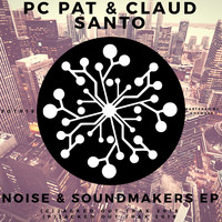 PC Pat & Claud Santo - Noise & Soundmakers EP