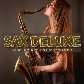 Various Artists - Sax Deluxe (Smooth Jazz Lounge Vibes For Perfect Chillout)